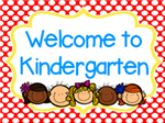 Welcome to Kindergarten Welcome to Kindergarten